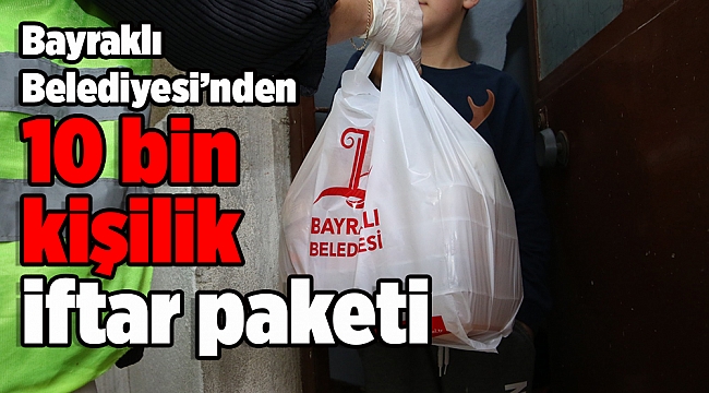 Bayraklı Belediyesinden 10 bin kişilik iftar paketi