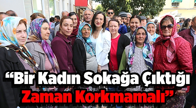 Bir Kadın Sokağa Çıktığı Zaman Korkmamalı