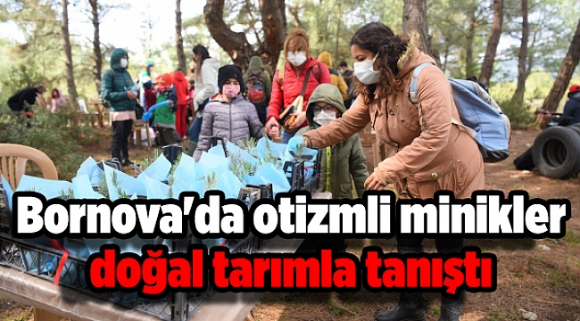 Bornova&#039;da otizmli minikler doğal tarımla tanıştı