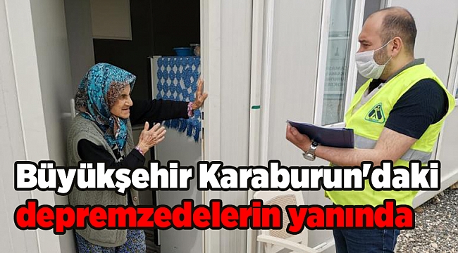 Büyükşehir Karaburun'daki depremzedelerin yanında