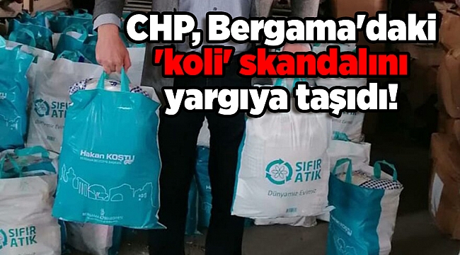CHP, Bergama'daki 'koli' skandalını yargıya taşıdı!