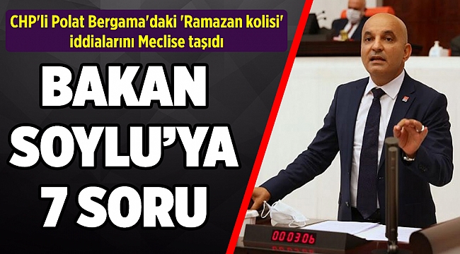 CHP'li Polat Bergama'daki 'Ramazan kolisi' iddialarını Meclise taşıdı