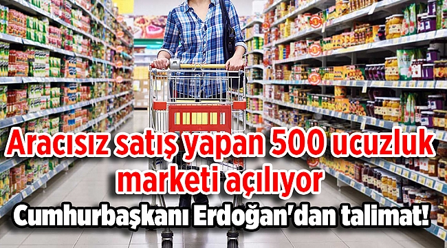 Cumhurbaşkanı Erdoğan&#039;dan talimat! Aracısız satış yapan 500 ucuzluk marketi açılıyor