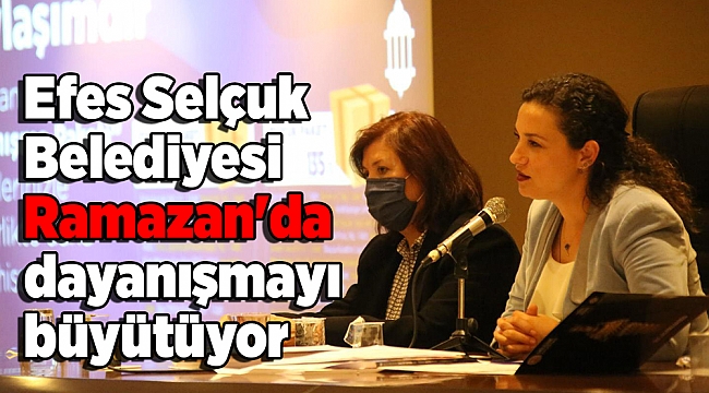 Efes Selçuk Belediyesi Ramazan&#039;da dayanışmayı büyütüyor