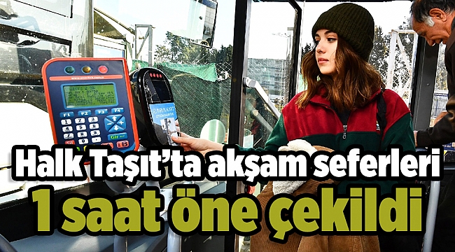 Halk Taşıt’ta akşam seferleri 1 saat öne çekildi
