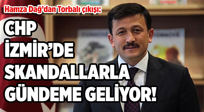 Hamza Dağ’dan 'Torbalı' çıkışı