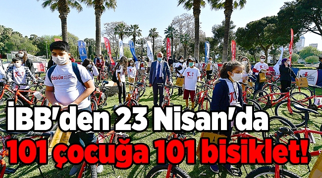 İBB&#039;den 23 Nisan&#039;da 101 çocuğa 101 bisiklet!