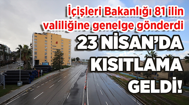 İçişleri&#039;nden 23 Nisan&#039;da sokağa çıkma kısıtlaması genelgesi