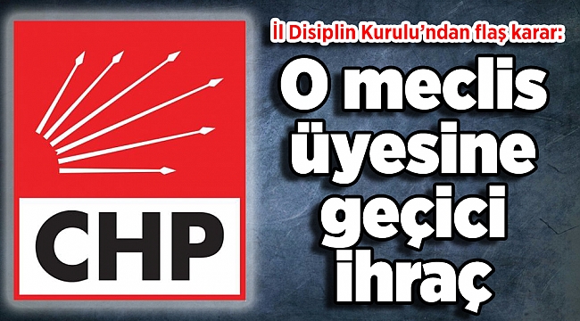 İl Disiplin Kurulu’ndan flaş karar: O isme geçici ihraç