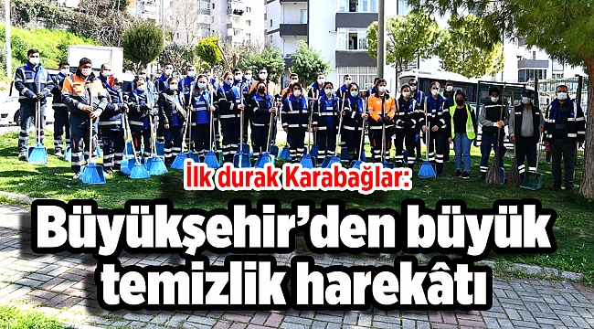 İlk durak Karabağlar: Büyükşehir’den büyük temizlik harekâtı