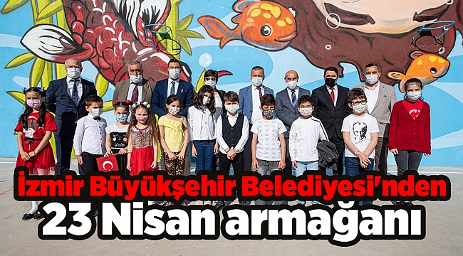 İzmir Büyükşehir Belediyesi'nden 23 Nisan armağanı
