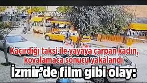 İzmir’de film gibi olay: Kaçırdığı taksi ile yayaya çarpan kadın, kovalamaca sonucu yakalandı