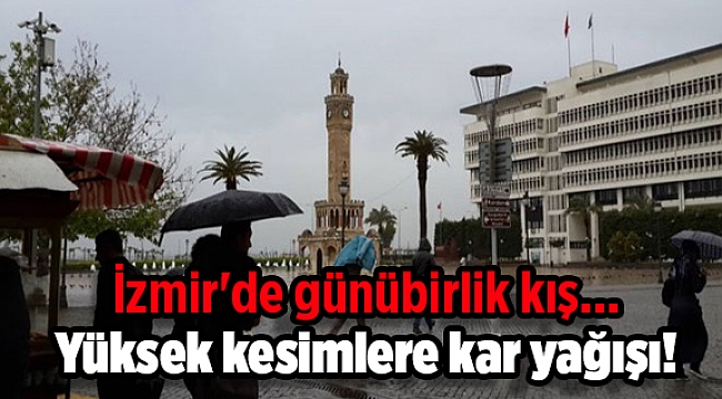 İzmir'de günübirlik kış... Yüksek kesimlere kar yağışı!