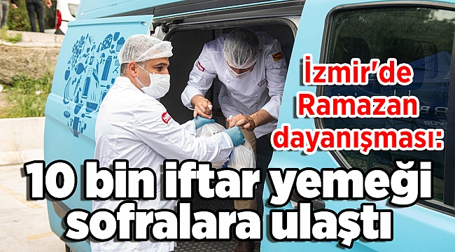 İzmir'de Ramazan dayanışması: 10 bin iftar yemeği sofralara ulaştı