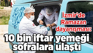 İzmir'de Ramazan dayanışması: 10 bin iftar yemeği sofralara ulaştı