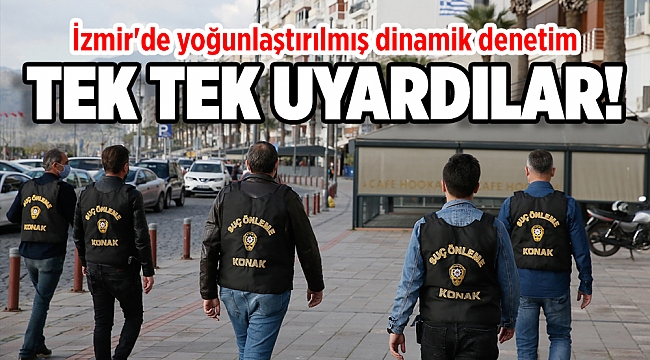 İzmir'de sokağa çıkma kısıtlaması kapsamında "dinamik denetimler" devam ediyor