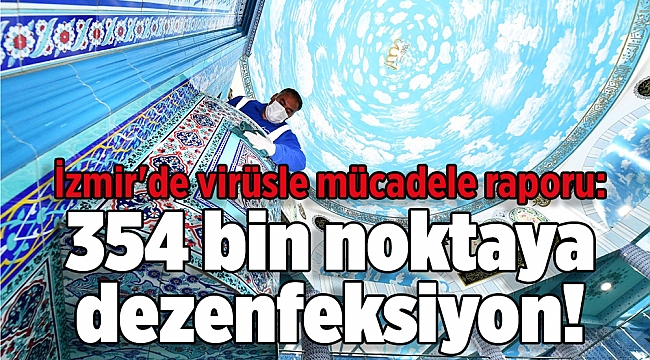 İzmir'de virüsle mücadele raporu: 354 bin noktaya dezenfeksiyon!