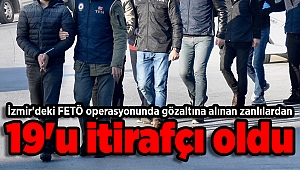 İzmir'deki FETÖ operasyonunda gözaltına alınan zanlılardan 19'u itirafçı oldu