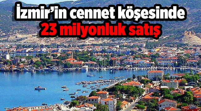 İzmir’in cennet köşesinde 23 milyonluk satış