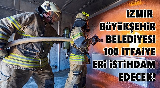 İzmir İtfaiyesi 100 memur istihdam edecek! işte başvuru şartları...