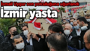 İzmir yasta: İsmail Uygur son yolculuğuna uğurlandı