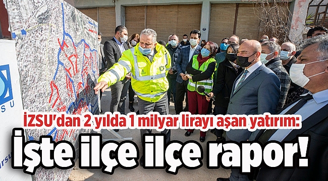 İZSU&#039;dan 2 yılda 1 milyar lirayı aşan yatırım: İşte ilçe ilçe rapor!
