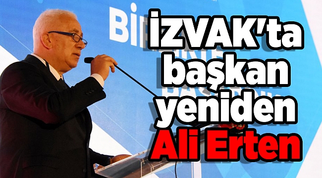 İZVAK'ta başkan yeniden Ali Erten
