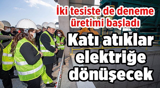 Katı atıklar elektriğe dönüşecek: İki tesiste de deneme üretimi başladı