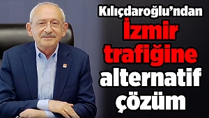 Kılıçdaroğlu’ndan İzmir trafiğine alternatif çözüm