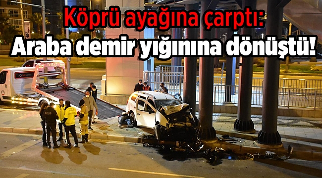 Köprü ayağına çarptı: Araba demir yığınına dönüştü!