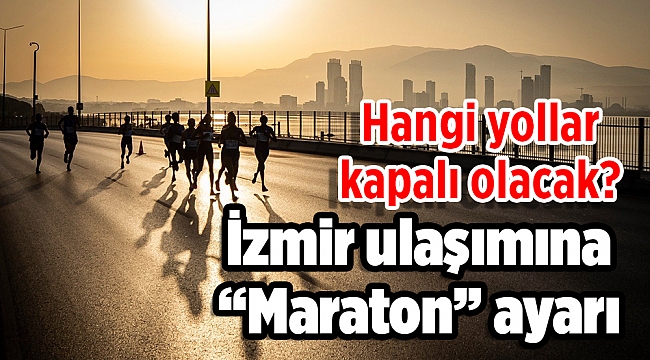 “Maraton İzmir” için trafik ve ulaşım önlemleri alındı