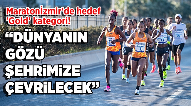 Maratonİzmir'de hedef 'Gold' kategori!