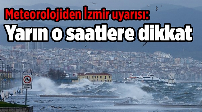 Meteoroloji uyardı: Yarın o saatlere dikkat