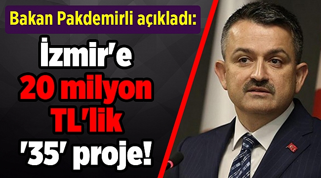 Pakdemirli açıkladı: İzmir'e 20 milyon TL'lik '35' proje!