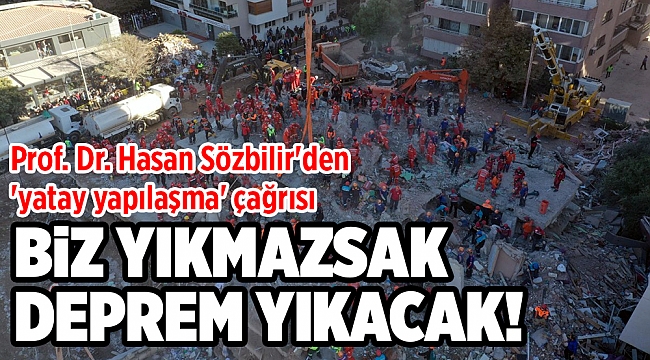 Prof. Dr. Hasan Sözbilir'den 'yatay yapılaşma' çağrısı