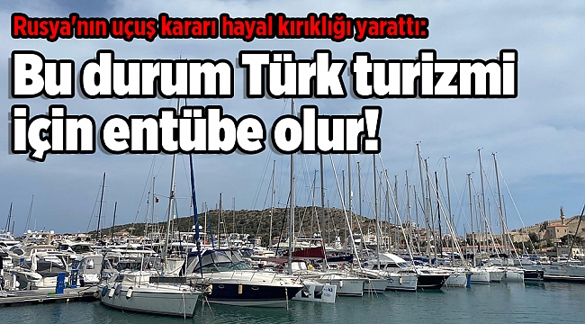 Rusya&#039;nın uçuş kararı hayal kırıklığı yarattı: Bu durum Türk turizmi için entübe olur!