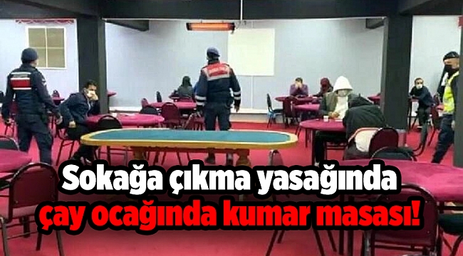 Sokağa çıkma yasağında çay ocağında kumar masası!