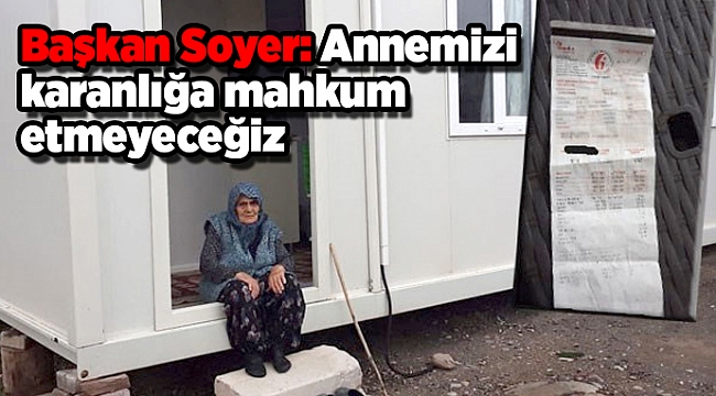 Soyer: Annemizi karanlığa mahkum etmeyeceğiz