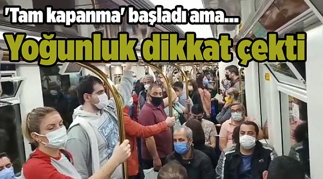 'Tam kapanma' başladı ama... Yoğunluk dikkat çekti