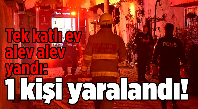Tek katlı ev alev alev yandı: 1 kişi yaralandı!