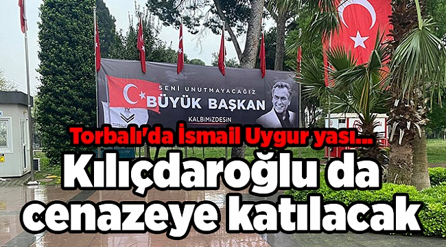 Torbalı'da İsmail Uygur yası... Kılıçdaroğlu da cenazeye katılacak