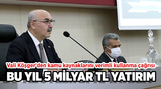 Vali Köşger&#039;den kamu kaynaklarını verimli kullanma çağrısı