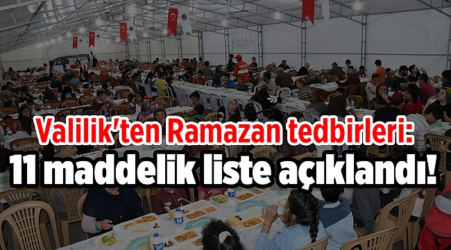 Valilik&#039;ten Ramazan tedbirleri: 11 maddelik liste açıklandı!