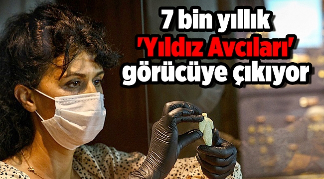 7 bin yıllık 'Yıldız Avcıları' görücüye çıkıyor