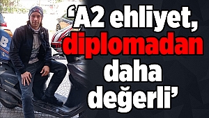 ‘A2 ehliyet, diplomadan daha değerli’