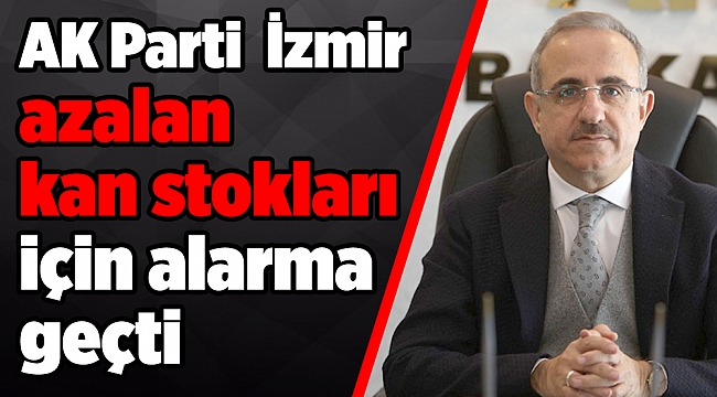 AK Parti İzmir azalan kan stokları için alarma geçti