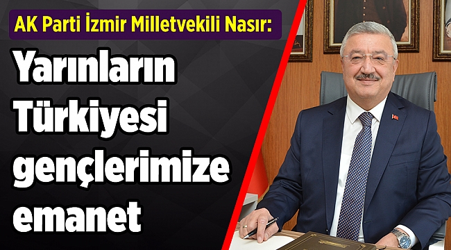 AK Partili Nasır: Yarınların Türkiyesi gençlerimize emanet
