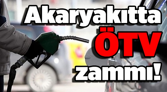 Akaryakıtta ÖTV zammı!
