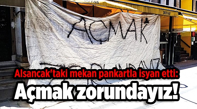 Alsancak'taki mekan pankartla isyan etti: Açmak zorundayız!