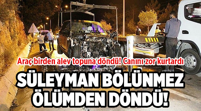 Araç birden alev topuna döndü! Canını zor kurtardı